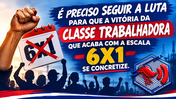 É PRECISO SEGUIR A LUTA PARA QUE A VITÓRIA DA CLASSE TRABALHADORA QUE ACABA COM A ESCALA 6X1 SE CONCRETIZE